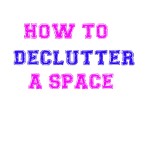 How To Declutter a Space